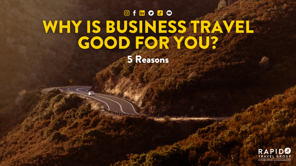 why business travel is good for you:' 5 reasons