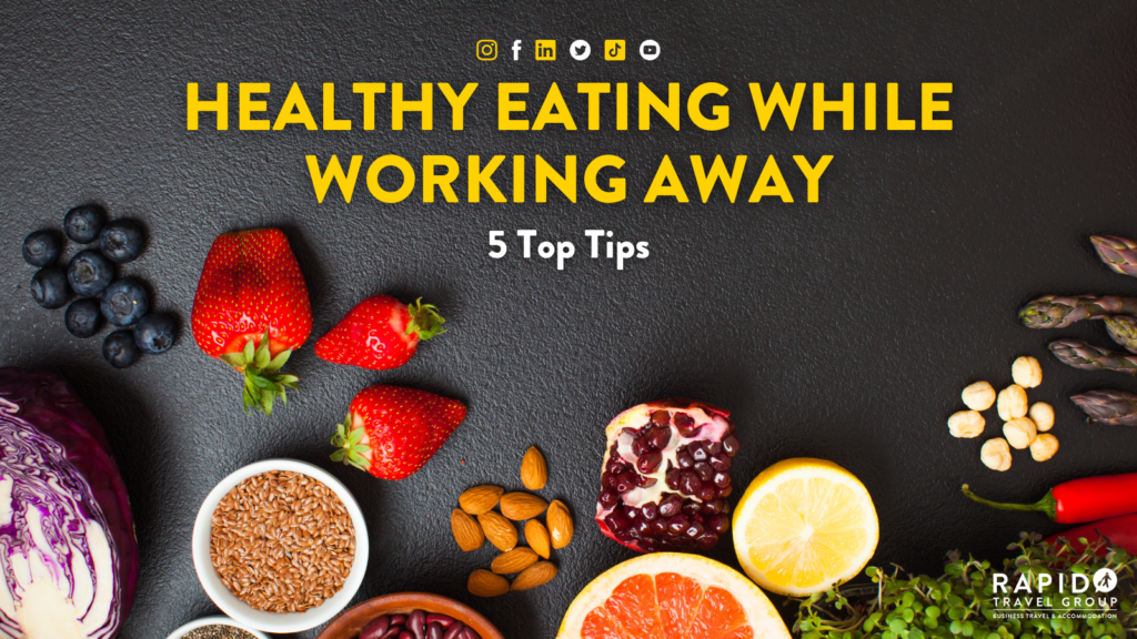 Healthy eating while working away 5 Top TIPS